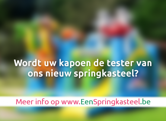 Wordt uw kapoen de tester van ons nieuw springkasteel?